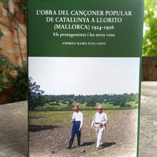 L'obra del cançoner popular de Catalunya a Llorito (Mallorca) 1924-1926. Els protagonistes i les seves veus. Andreu Ramis Puig-Gros